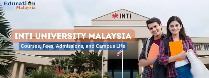 INTI University Malaysia – Courses, Fees, Admission, Campus, Eligibility Guide (2025)